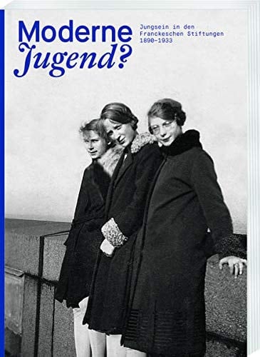Moderne Jugend? Jungsein in den Franckeschen Stiftungen 1890-1933