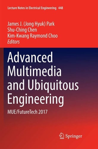 Advanced Multimedia and Ubiquitous Engineering MUE/FutureTech 2017