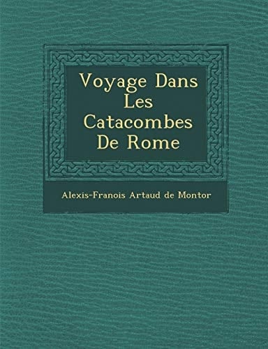 Voyage Dans Les Catacombes de Rome (French Edition)
