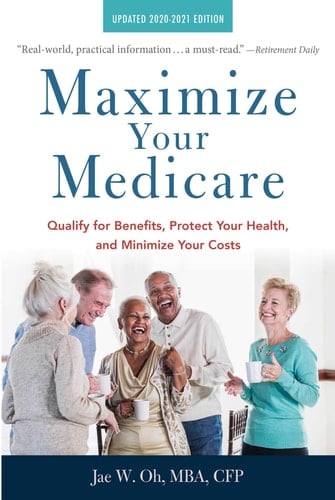 Maximize Your Medicare: 2020-2021 Edition Qualify for Benefits, Protect Your Health, and Minimize Your Costs