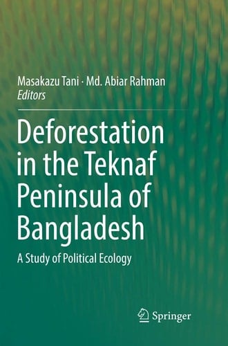 Deforestation in the Teknaf Peninsula of Bangladesh A Study of Political Ecology