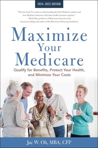 Maximize Your Medicare: 2024-2025 Edition Qualify for Benefits, Protect Your Health, and Minimize Your Costs