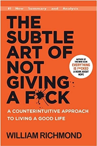 The Subtle Art of Not Giving a F*ck A Counterintuitive Approach to Living a Good Life (New Summary and Analysis)