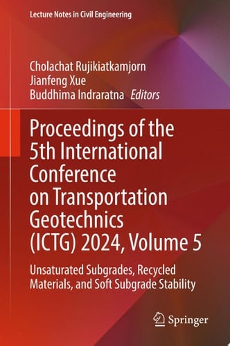 Proceedings of the 5th International Conference on Transportation Geotechnics (ICTG) 2024, Volume 5 Unsaturated Subgrades, Recycled Materials, and Soft Subgrade Stability