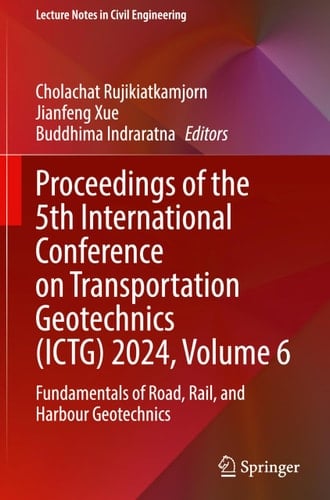 Proceedings of the 5th International Conference on Transportation Geotechnics (ICTG) 2024, Volume 6 Fundamentals of Road, Rail, and Harbour Geotechnics