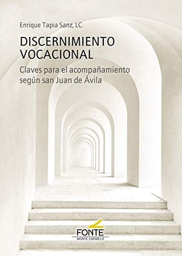 Discernimiento vocacional : claves para el acompañamiento según san Juan de Ávila