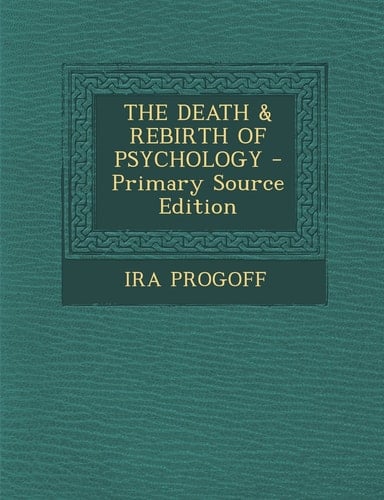 The Death and Rebirth of Psychology - Primary Source Edition