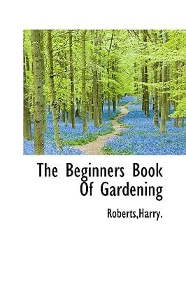The Beginners Book of Gardening