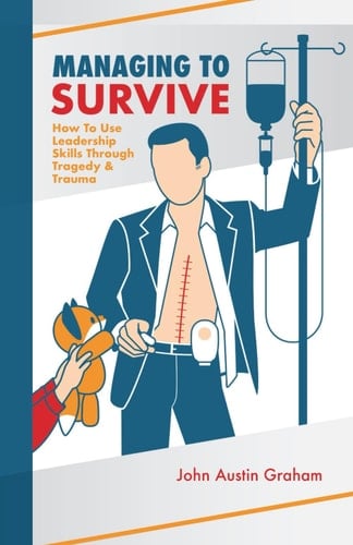 Managing To Survive: How To Use Leadership Skills Through Tragedy & Trauma