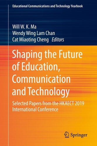 Shaping the Future of Education, Communication and Technology Selected Papers from the HKAECT 2019 International Conference