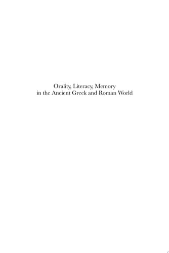 Orality, Literacy, Memory in the Ancient Greek and Roman World Orality and Literacy in Ancient Greece, vol. 7