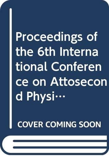 Proceedings of the 6th International Conference on Attosecond Physics