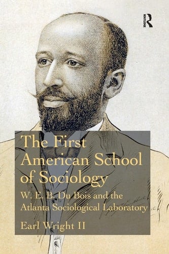 The First American School of Sociology W.E.B. Du Bois and the Atlanta Sociological Laboratory