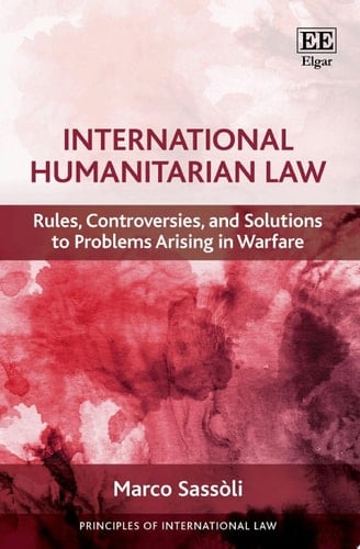 International Humanitarian Law Rules, Controversies, and Solutions to Problems Arising in Warfare