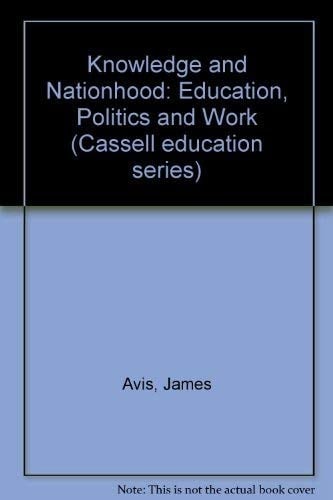 Knowledge and Nationhood: Education, Politics and Work (Cassell Education)