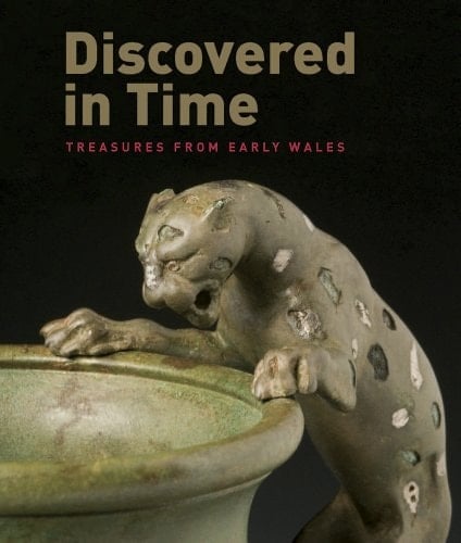 Discovered in Time Treasures of Early Wales