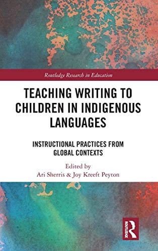 Teaching Writing to Children in Indigenous Languages Instructional Practices from Global Contexts