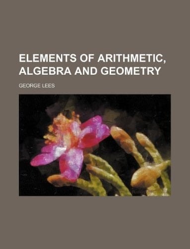 Elements of arithmetic, algebra and geometry
