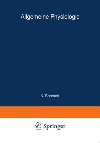 Handbuch der Normalen und Pathologischen Physiologie Erster Band A. Allgemeine Physiologie