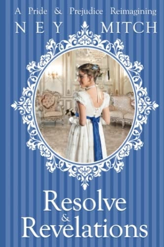 Resolve & Revelations A Pride & Prejudice Reimagining