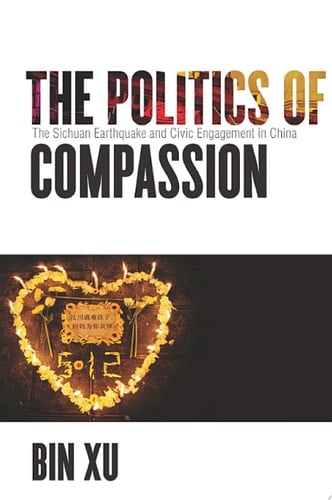 The Politics of Compassion The Sichuan Earthquake and Civic Engagement in China