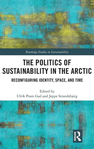 The Politics of Sustainability in the Arctic Reconfiguring Identity, Space, and Time