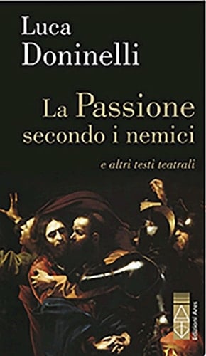 La Passione secondo i nemici e altri testi teatrali