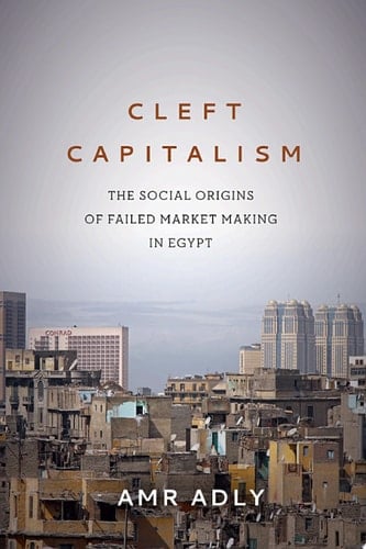 Cleft Capitalism The Social Origins of Failed Market Making in Egypt