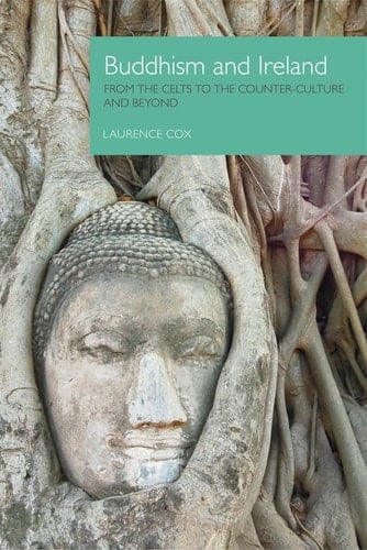 Buddhism and Ireland From the Celts to the Counter-culture and Beyond