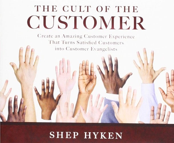 The Cult of the Customer: Create an Amazing Customer Experience That Turns Satisfied Customers Into Customer Evangelists