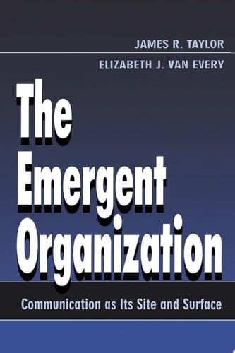 The Emergent Organization Communication As Its Site and Surface