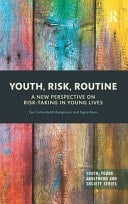 Youth, Risk, Routine A New Perspective on Risk-taking in Young Lives