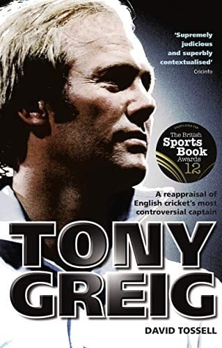 Tony Greig: A Reappraisal of English Cricket's Most Controversial Captain
