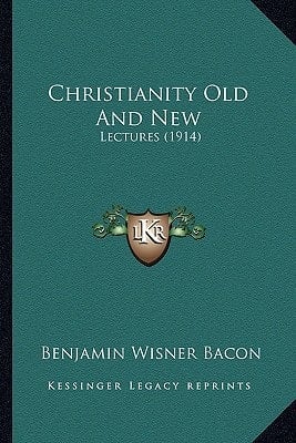 Christianity Old And New: Lectures (1914)