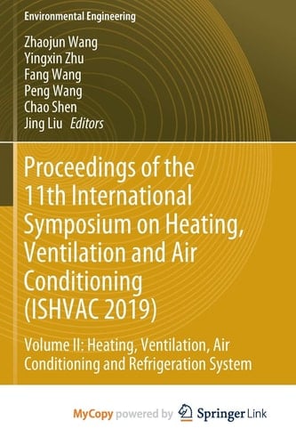Proceedings of the 11th International Symposium on Heating, Ventilation and Air Conditioning (ISHVAC 2019). Heating, ventilation, air conditioning and refrigeration system. Volume II
