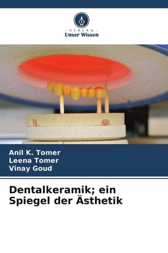Dentalkeramik; ein Spiegel der Ästhetik (German Edition)