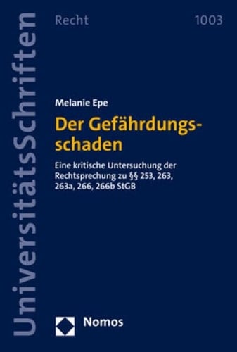 Der Gefährdungsschaden eine kritische Untersuchung der Rechtsprechung zu §§ 253, 263, 263a, 266, 266b StGB