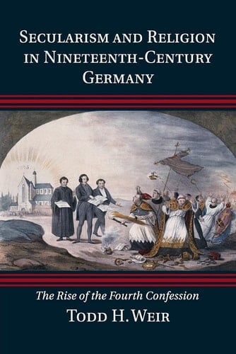 Secularism and Religion in Nineteenth-Century Germany The Rise of the Fourth Confession