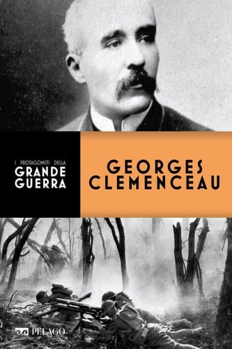 Georges Clemenceau (I protagonisti della Grande Guerra) (Italian Edition)