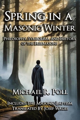 Spring in a Masonic Winter Philosophy, Symbolism, and History of the Freemasons