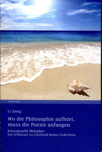 Wo die Philosophie aufhört, muss die Poesie anfangen konzeptuelle Metapher: ein Schlüssel zu Gottfried Benns Gedichten