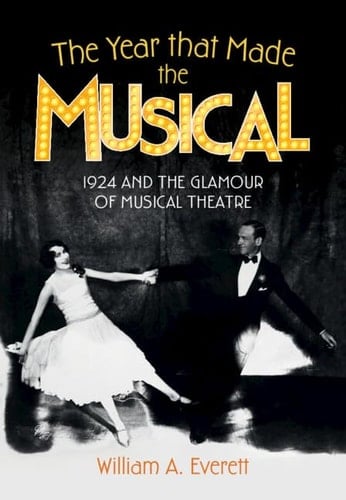 The Year that Made the Musical 1924 and the Glamour of Musical Theatre