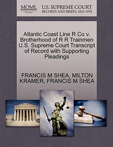 Atlantic Coast Line R Co v. Brotherhood of R R Trainmen U.S. Supreme Court Transcript of Record with Supporting Pleadings