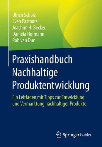 Praxishandbuch Nachhaltige Produktentwicklung Ein Leitfaden mit Tipps zur Entwicklung und Vermarktung nachhaltiger Produkte