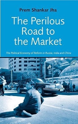 The Perilous Road to the Market: The Political Economy of Reform in Russia, India and China