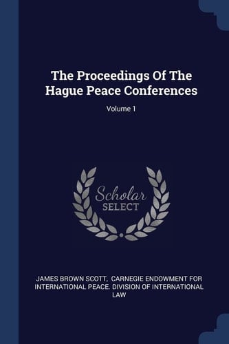 The Proceedings Of The Hague Peace Conferences; Volume 1
