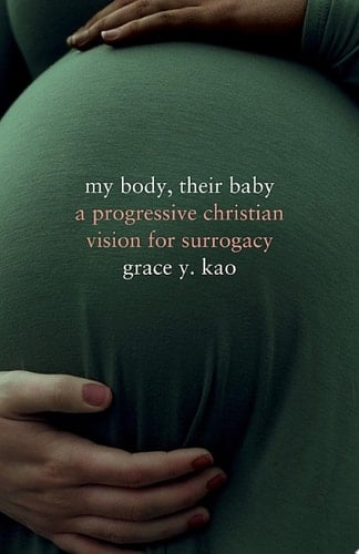 My Body, Their Baby A Progressive Christian Vision for Surrogacy