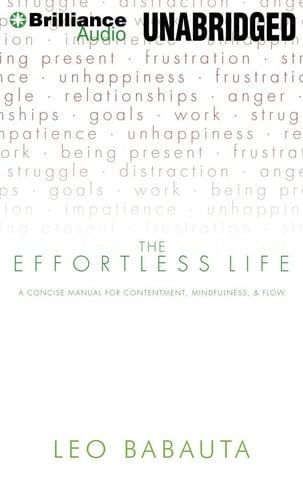 The Effortless Life: A Concise Manual for Contentment, Mindfulness, & Flow