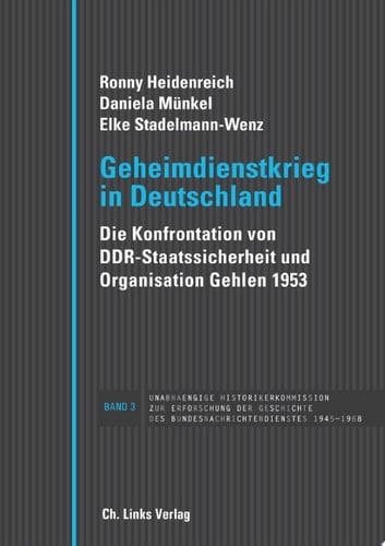 Geheimdienstkrieg in Deutschland Die Konfrontation von DDR-Staatssicherheit und Organisation Gehlen 1953