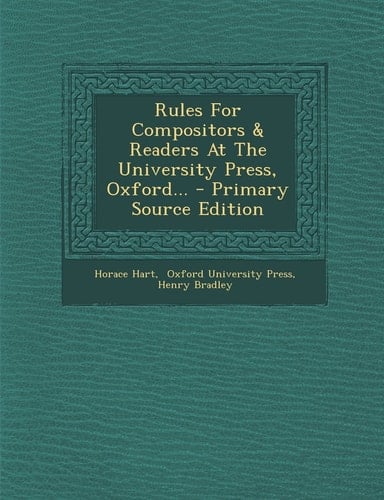 Rules for Compositors and Readers at the University Press, Oxford... - Primary Source Edition